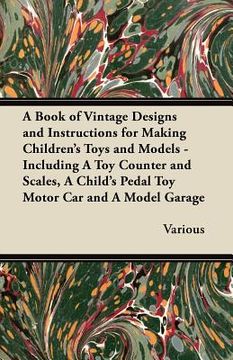 portada a   book of vintage designs and instructions for making children's toys and models - including a toy counter and scales, a child's pedal toy motor car