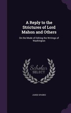 portada A Reply to the Strictures of Lord Mahon and Others: On the Mode of Editing the Writings of Washington (en Inglés)