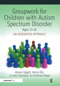 portada Groupwork for Children With Autism Spectrum Disorder Ages 11-16: An Integrated Approach (en Inglés)
