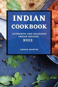 portada Indian Cookbook 2022: Authentic and Delicious Indian Recipes (en Inglés)