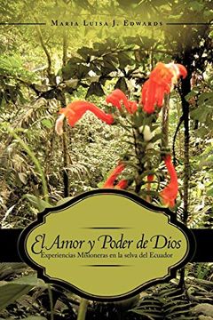 portada El Amor y Poder de Dios: Experiencias Misioneras en la Selva del Ecuador (in Spanish)