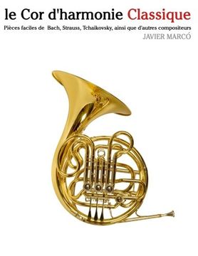 portada le Cor d'harmonie Classique: Pièces faciles de Bach, Strauss, Tchaikovsky, ainsi que d'autres compositeurs (French Edition)