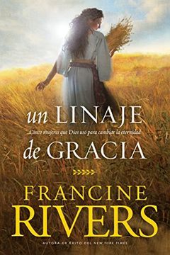 portada Un Linaje de Gracia: Cinco Historias de Mujeres que Dios usó Para Cambiar la Eternidad (in Spanish)