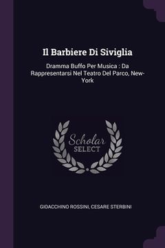 portada Il Barbiere Di Siviglia: Dramma Buffo Per Musica: Da Rappresentarsi Nel Teatro Del Parco, New-York