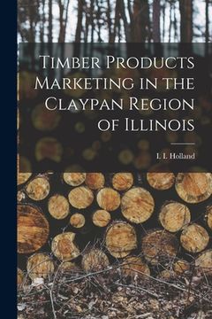 portada Timber Products Marketing in the Claypan Region of Illinois (en Inglés)