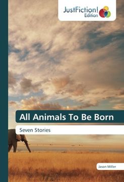 portada All Animals To Be Born: Seven Stories