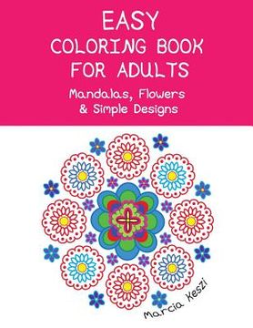 portada Easy Coloring Book For Adults: Mandalas, Flowers & Simple Designs (en Inglés)