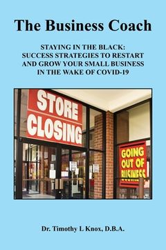 portada The Business Coach - Staying in the Black: Success Strategies to Restart and Grow Your Small Business in the Wake of COVID-19 (en Inglés)