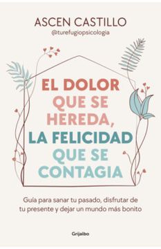 portada DOLOR QUE SE HEREDA LA FELICIDAD QUE SE