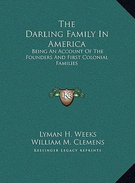 portada the darling family in america the darling family in america: being an account of the founders and first colonial familiesbeing an account of the found (en Inglés)