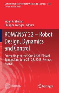 portada Romansy 22 - Robot Design, Dynamics and Control: Proceedings of the 22nd Cism Iftomm Symposium, June 25-28, 2018, Rennes, France (en Inglés)