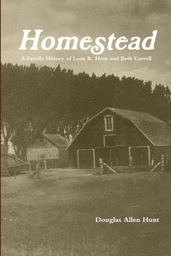 portada Homestead, a Family History of Leon R. Hunt and Beth Carroll (in English)