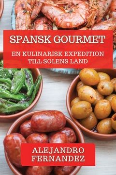 portada Spansk Gourmet: En Kulinarisk Expedition till Solens Land (en Sueco)