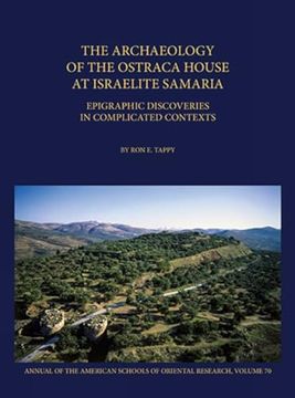 portada The Archaeology of the Ostraca House at Israelite Samaria: Epigraphic Discoveries in Complicated Contexts (Annual of Asor) (en Inglés)