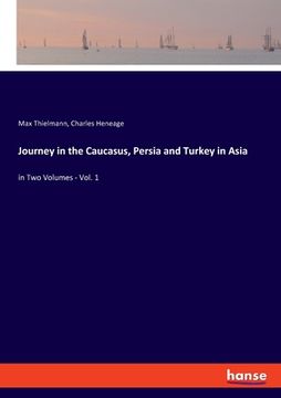 portada Journey in the Caucasus, Persia and Turkey in Asia: in Two Volumes - Vol. 1 (en Inglés)