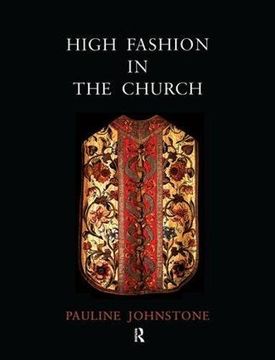 portada High Fashion in the Church: The Place of Church Vestments in the History of Art from the Ninth to the Nineteenth Century (in English)