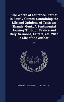 portada The Works of Laurence Sterne: In Four Volumes, Containing the Life and Opinions of Tristram Shandy, Gent.; A Sentimental Journey Through France and