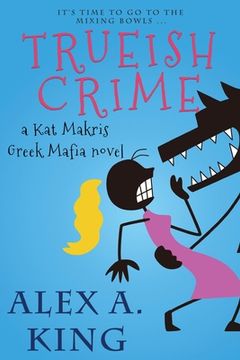 portada Trueish Crime: A Kat Makris Greek Mafia Novel (en Inglés)