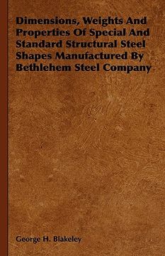 portada dimensions, weights and properties of special and standard structural steel shapes manufactured by bethlehem steel company