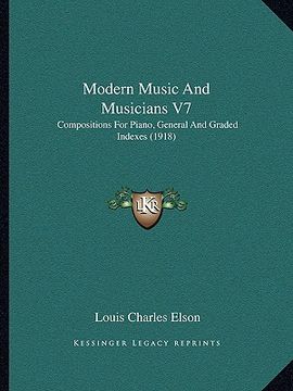 portada modern music and musicians v7: compositions for piano, general and graded indexes (1918) (en Inglés)