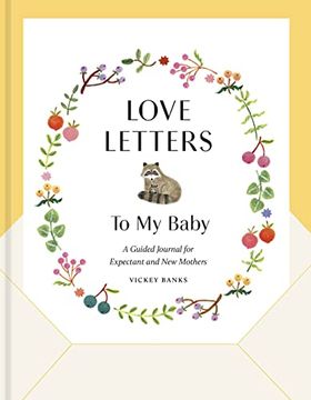 portada Love Letters to my Baby, Revised and Updated Edition: A Guided Journal for Expectant and new Mothers (en Inglés)
