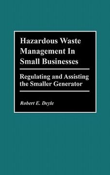 portada hazardous waste management in small businesses: regulating and assisting the smaller generator (en Inglés)