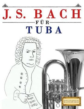 portada J. S. Bach Für Tuba: 10 Leichte Stücke Für Tuba Anfänger Buch (en Alemán)