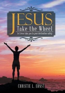 portada Jesus, Take the Wheel: Let Jesus take you to your destination safely