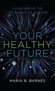 portada Your Healthy Future: Living Above the Frequency of Disease (in English)