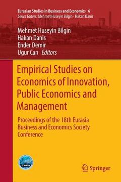 portada Empirical Studies on Economics of Innovation, Public Economics and Management: Proceedings of the 18th Eurasia Business and Economics Society Conferen (en Inglés)