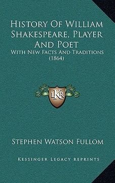 portada history of william shakespeare, player and poet: with new facts and traditions (1864)