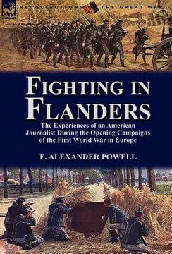 portada fighting in flanders: the experiences of an american journalist during the opening campaigns of the first world war in europe