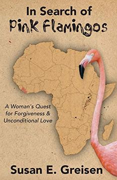 portada In Search of Pink Flamingos: A Woman's Quest for Forgiveness and Unconditional Love (en Inglés)