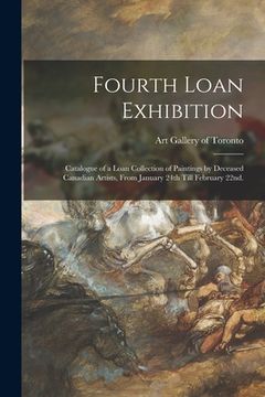 portada Fourth Loan Exhibition: Catalogue of a Loan Collection of Paintings by Deceased Canadian Artists, From January 24th Till February 22nd.