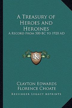 portada a treasury of heroes and heroines: a record from 500 bc to 1920 ad (en Inglés)