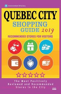 portada Quebec City Shopping Guide 2019: Best Rated Stores in Quebec City, Canada - Stores Recommended for Visitors, (Shopping Guide 2019) (en Inglés)