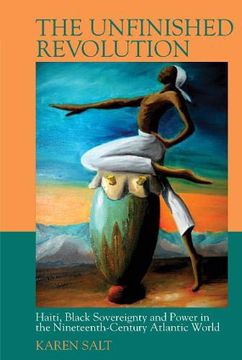 portada The Unfinished Revolution: Haiti, Black Sovereignty and Power in the 19th-Century Atlantic World (in English)