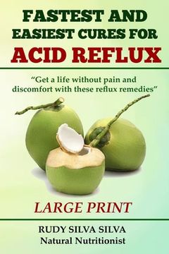 portada Fastest and Easiest Cures for Acid Reflux: Large Print: Get a life without pain and discomfort with these reflux remedies (en Inglés)
