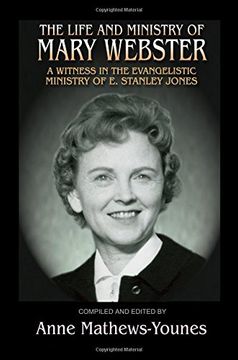 portada The Life and Ministry of Mary Webster: A Witness in the Evangelistic Ministry of E. Stanley Jones