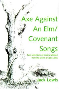 portada axe against an elm/covenant songs: two collections of poems selected from the works of jack lewis (en Inglés)