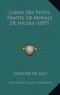 portada Choix Des Petits Traites De Morale De Nicole (1857) (en Francés)