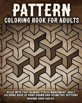 portada Pattern Coloring Book for Adults: Relax with this Calming, Stress Managment, Adult Coloring Book of Hand Drawn and Geometric Patterns