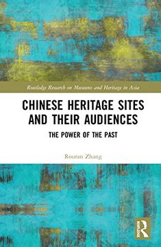 portada Chinese Heritage Sites and Their Audiences: The Power of the Past (Routledge Research on Museums and Heritage in Asia) (in English)