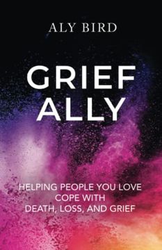 portada Grief Ally: Helping People you Love Cope With Death, Loss, and Grief (en Inglés)