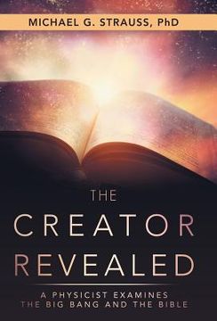 portada The Creator Revealed: A Physicist Examines the Big Bang and the Bible (en Inglés)