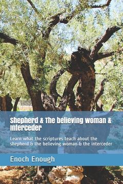 portada Shepherd & The believing woman & Interceder: Learn what the scriptures teach about the shepherd & the believing woman & the interceder (en Inglés)