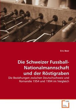 portada Die Schweizer Fussball-Nationalmannschaft und der Röstigraben: Die Beziehungen zwischen Deutschschweiz und Romandie 1954 und 1994 im Vergleich
