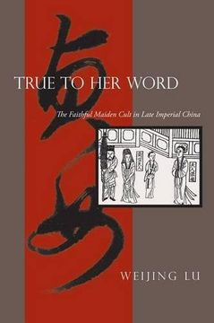 portada True to her Word: The Faithful Maiden Cult in Late Imperial China (en Inglés)