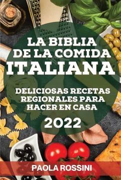 portada La Biblia de la Comida Italiana 2022: Deliciosas Recetas Regionales Para Hacer en Casa (in Spanish)