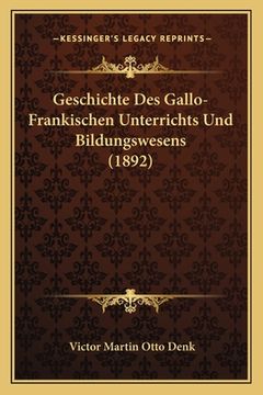 portada Geschichte Des Gallo-Frankischen Unterrichts Und Bildungswesens (1892) (en Alemán)